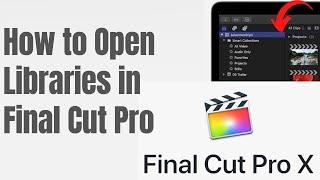 How to Open Libraries in Final Cut Pro X (2022)