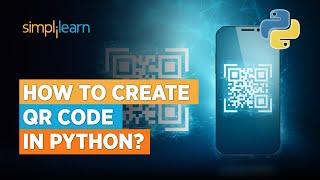 How to Create QR Code in Python? | Creating QR Code in Python | Python Training | Simplilearn