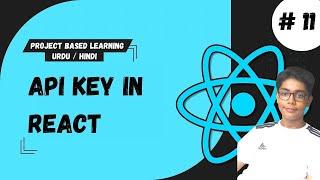 #11 API Keys In React | React Tutorial For Beginners Project Based Learning In Urdu