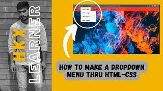 HKX Learner || How to make Drop_Down Menu Thru HTML-CSS || Urdu/Hindi ||Muhammad Hassan || #htmlcss