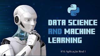 Data Science and Machine Learning - #16 Aplicação Real I