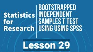 Statistics for Research - L29 - Bootstrap Independent Samples T Test using SPSS