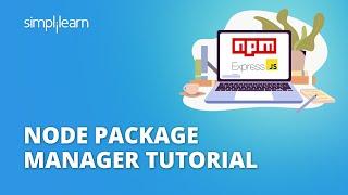 Node Package Manager Tutorial | NPM Tutorial for Beginners | Express JS Tutorial | Simplilearn