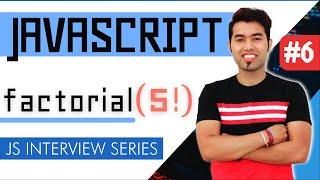 JavaScript Interview #6: find Factorial of Any Numbers in JavaScript