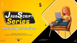 Installing Useful Extensions  || JavaScript tutorial for Beginners || Tutorial - 5