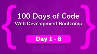 100 Days of Code - Web Development  Bootcamp - Full Course: Day 1 - 8