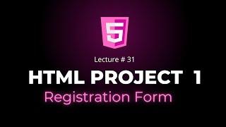 How to Make Registration Form with HTML - Project 01 - Lecture # 31 - codefromstart