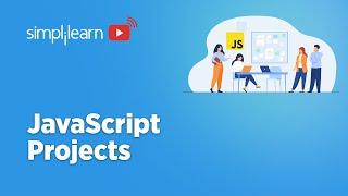 Top JavaScript Projects In 2022 | JavaScript Projects For Beginners | JavaScript | Simplilearn