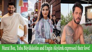 Murat Boz, Tuba Büyüküstün and Engin Akyürek expressed their love!