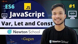 #1 | Var, Let and Const in JavaScript | ES6 Tutorial in Hindi 2021 | Newton School | Gagan