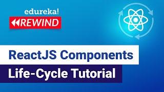 ReactJS Components Life-Cycle Tutorial  | React Tutorial for Beginners  | Edureka | Rewind - 7