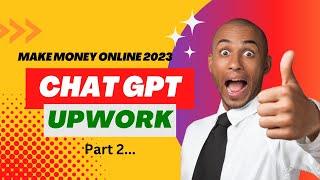 Make Money With Upwork Plus Chat Gpt (Part 2)