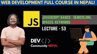 JavaScript - Keywords, Output, Semicolons, Code Blocks | Web Development Nepali Course-Tutorial 53