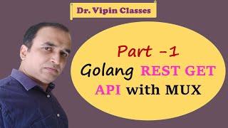 How to create RESTful API in Golang with Mux and MySQL - Part 1 | GET API | Dr Vipin Classes