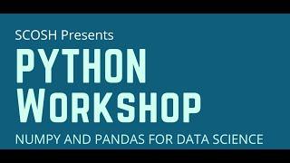 Introduction to Python with SCOSH | NumPy & PANDAS Libraries