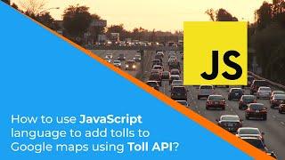 Add tolls to Google Maps using | TollGuru Toll Origin Destination API Integration - Javascript