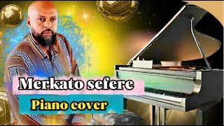 Merkato sefere -  Piano Cover By Samuel Melaku Ethiopian Song 2023