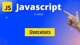 JavaScript Tutorial in Hindi | Beginners to Master | JavaScript Operators