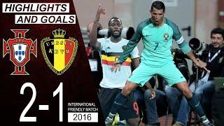 Portugal vs Belgium 2-1 Highlights & Goals | Cristiano Ronaldo vs Lukaku | Friendly Match 2016