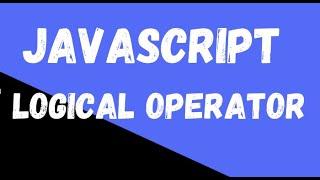 Logical Operators In JavaScript | Comparison operators in JavaScript | JavaScript tutorial