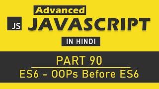 Advanced JavaScript Tutorial in Hindi [Part 90] - OOPs Before ES6 (JavaScript)