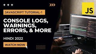 Console Logs, Warnings, Errors, & More  JavaScript Tutorial In Hindi [2022]