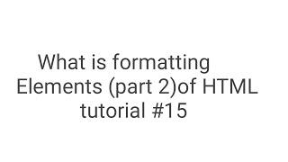 Formatting Elements of HTML 5 (part-2) || tutorial #15 || In Android