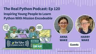 Inspiring Young People to Learn Python With Mission Encodeable | Real Python Podcast #120