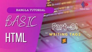 Basic HTML | Bangla Tutorial | Part-01 ( Writing Tags ) | Farha Tech | Official |