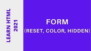 Learn HTML 2021 - Form Part 5 - Reset & Color & Property Hidden