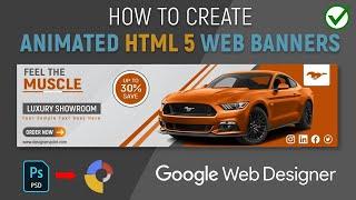 How to Create Animated HTML5 Banner Ads Using Google Web Designer | Convert PSD Banners to HTML5