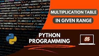 Python Program to Print Multiplication Tables in the Given Range