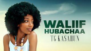 TG Kasahun - Waliif Hubachaa- New Ethiopian Oromo Music 2023 (Official Video)