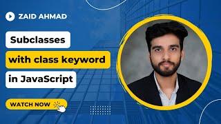 Subclasses with class keyword | Object Oriented Programming in JavaScript