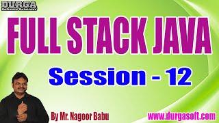 FULL STACK JAVA tutorials || Session - 12 || by Mr. Nagoor Babu On 03-09-2022 @10AM IST