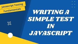 5. Writing a Simple Test in JavaScript without using any Testing Framework  -  JavaScript Testing