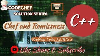 REMISS Chef and Remissness CodeChef Solution || C++ Tutorial || Competitive Programming Series