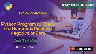 Python program to check if number is positive negative or zero by code to coffee | python conditions