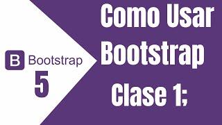 Clase 1  - Como Comenzar a usar Bootstrap 5