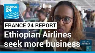 Africa's leading airline, Ethiopian Airlines seek more business • FRANCE 24 English