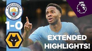 EXTENDED Man City Highlights | City 1-0 Wolves | Sterling's 100th Premier League goal!