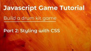 JavaScript Game Tutorial | Drum kit Game | Part 2 CSS