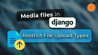 Django Media Files - Restricting Uploadable File Types with Validators and python-magic