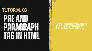 Tutorial 03 - Pre and Paragraph tag Html 5 Tutorial - Web Development by Web Tutorial