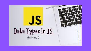 #6 Data Types in JavaScript in Hindi || JavaScript Tutorial Series