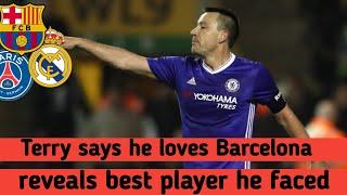 Chelsea icon John Terry reveals he is secret Barcelona fan and says best two players he faced