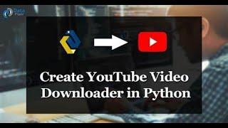 HOW TO CREATE YOUTUBE DOWNLOADER USING PYTHON #PYTHON