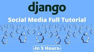 Python Django Social Media Project - Full Course [5 Hours]