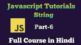 JavaScript Tutorial in Hindi | JavaScript String | Full course for beginners to advance | Part -6