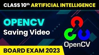 OpenCV Saving Video - Computer Vision | Class 10 Artificial Intelligence (2022-23)